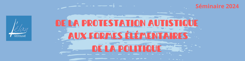 DE LA PROTESTATION AUTISTIQUE AUX FORMES ELEMENTAIRES DE LA POLITIQUE